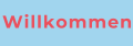 Willkommen